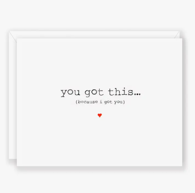 You got this because I got you - Greeting Card