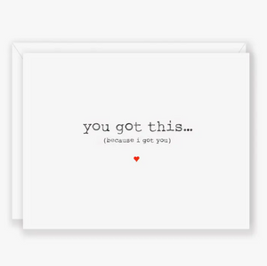 You got this because I got you - Greeting Card