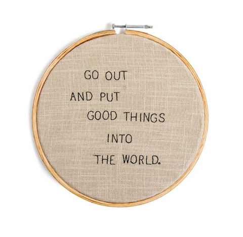 Embroidery Hoop - Put Good Things Into The World